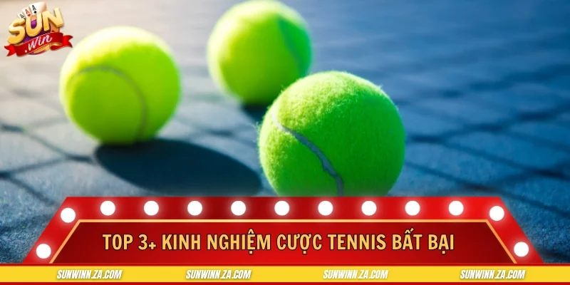 Top 3+ kinh nghiệm cược tennis bất bại